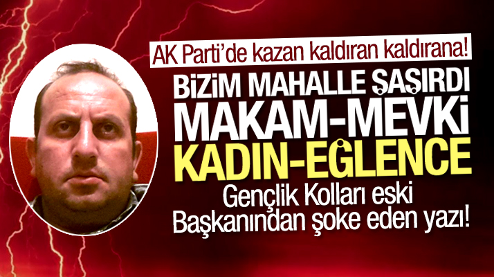 Samsun AK Parti'de kazan kaldıran kaldırana! Eski gençlik kolları başkanından şoke eden yazı