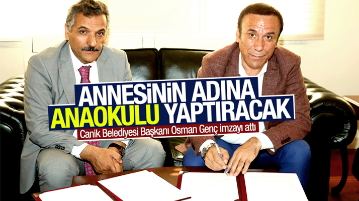 Canik Belediye Başkanı Osman Genç, merhum annesi adına anaokulu yapacak