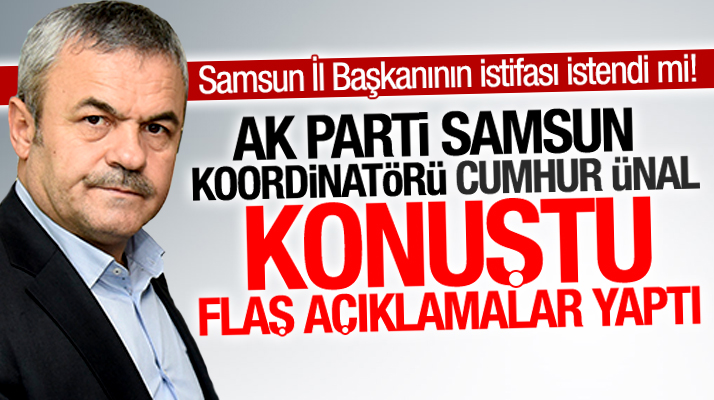Cumhur Ünal'dan AK Parti Samsun İl Başkanı Muharrem Göksel açıklaması