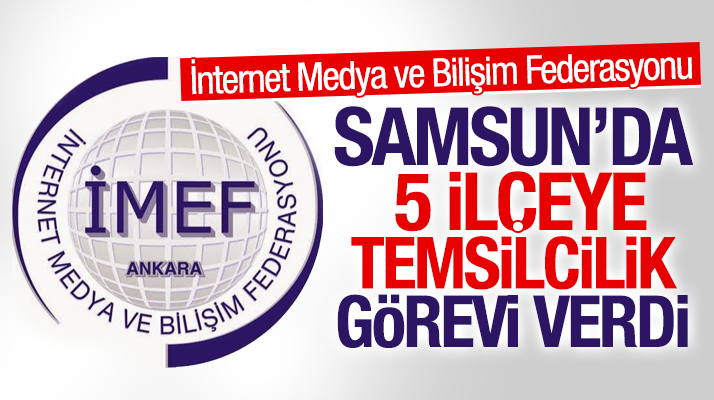 İMEF Samsun'da 5 ilçeye temsilcilik görevi verdi