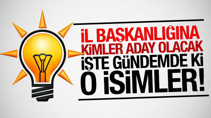 AK Parti Samsun İl Başkanlığına hangi isimler aday olacak