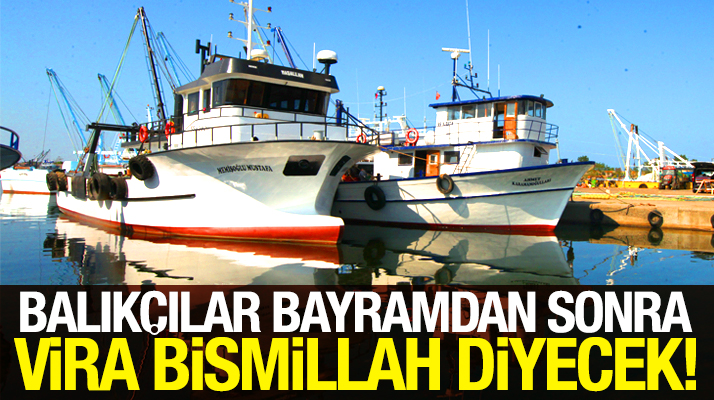 Samsunlu balıkçılar Kurban Bayramı sonrası vira bismillah diyecek