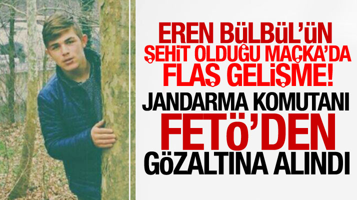 Trabzon Maçka Jandarma İlçe Komutanı Teğmen Zabit Zengin FETÖ'den gözaltına alındı