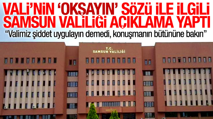 Samsun Valiliği, Vali Osman Kaymak'ın okşayın sözleri ile ilgili açıklama yayınladı