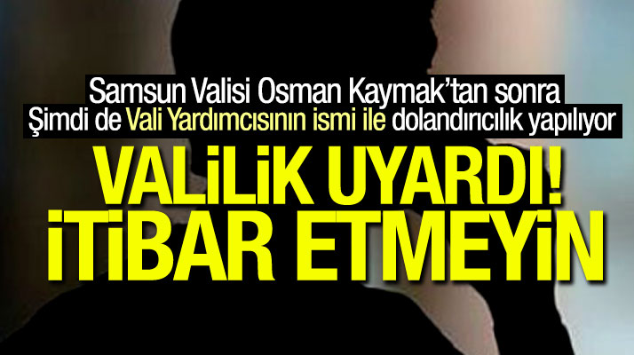 Samsun Vali Yardımcısı Recep Yüksel'in ismini kullanarak dolandırıcılık yapıyorlar