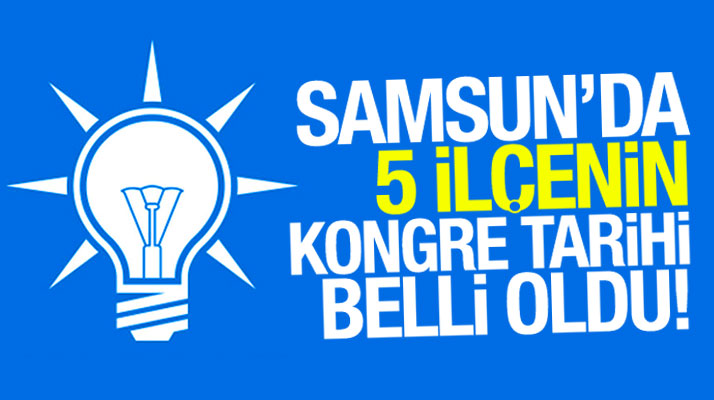 Samsun AK Parti'de 5 İlçe Başkanlığının kongre tarihleri belli oldu