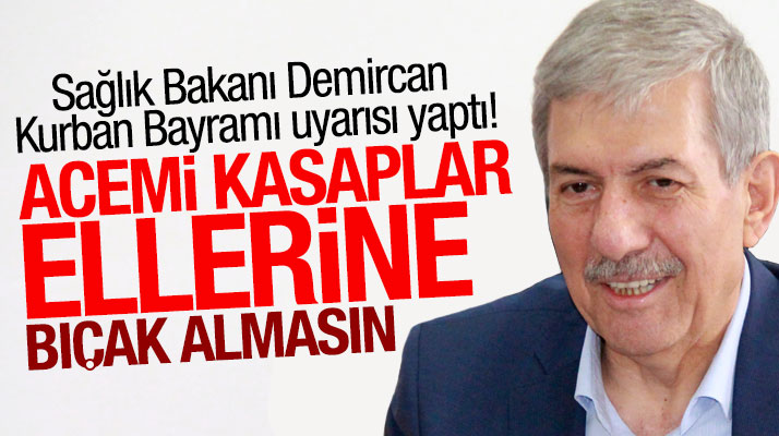 Sağlık Bakanı Ahmet Demircan Kurban Bayramı öncesi acemi kasapları uyardı