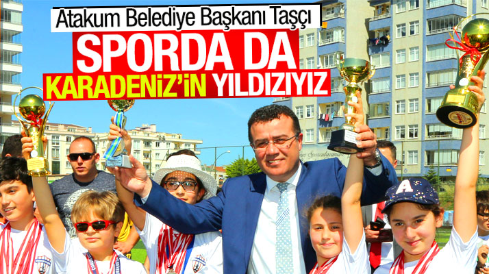 Atakum Belediye Başkanı İshak Taşçı: Sporda da Karadeniz'in yıldızıyız