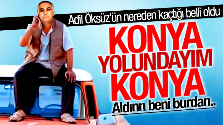 Adil Öksüz'ün Samsun değil Konya'dan firar ettiği kesinleşti
