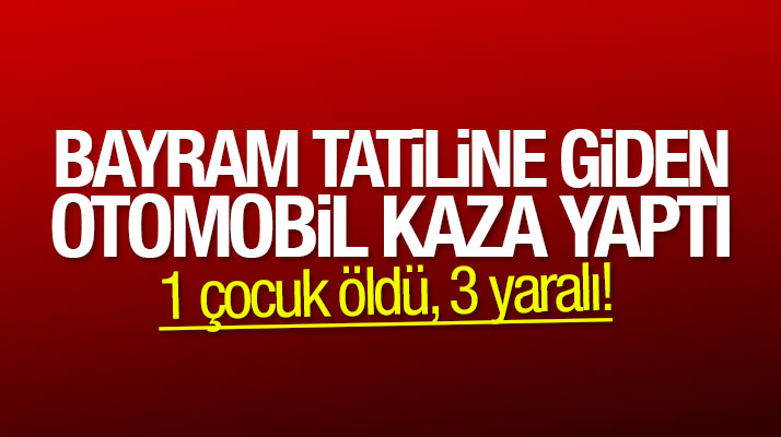 Samsun'da Kurban Bayramı tatiline giden otomobil kaza yaptı: 1 çocuk öldü 3 yaralı