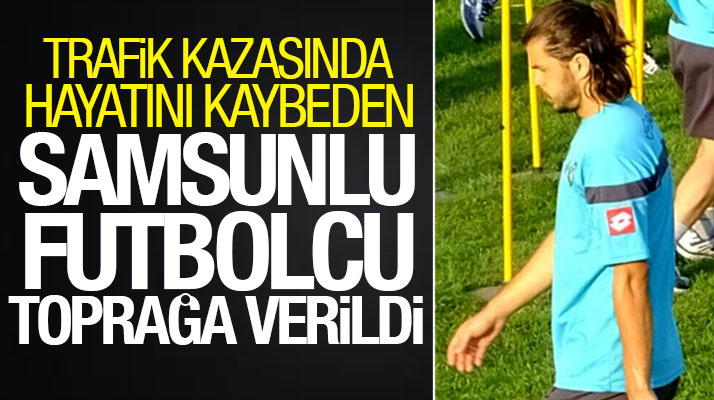 Samsunlu futbolcu Aşkın Yeter'in cenazesi 19 Mayıs ilçesinde toprağa verildi