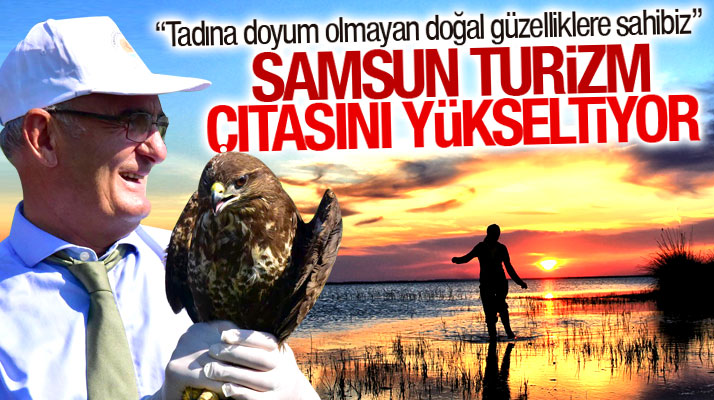 Yusuf Ziya Yılmaz: Samsun tadına doyum olmayan doğal güzelliklere sahip