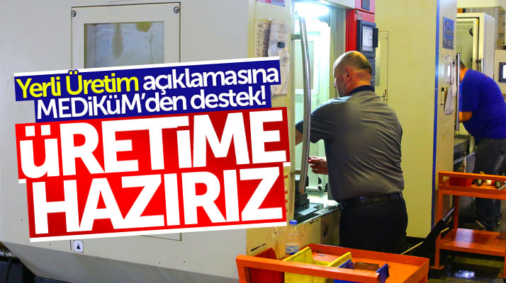 Sağlık Bakanı Demircan'ın yerli üretim açıklamasına MEDİKÜM'den destek geldi
