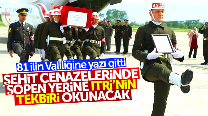 Şehit cenazeleri artık Itri'nin Segah Tekbiri eşliğinde son yolculuğuna uğurlanacak
