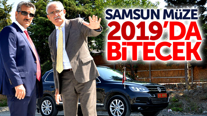 Samsun Valisi Kaymak açıkladı: Samsun Müze 2019'da bitecek