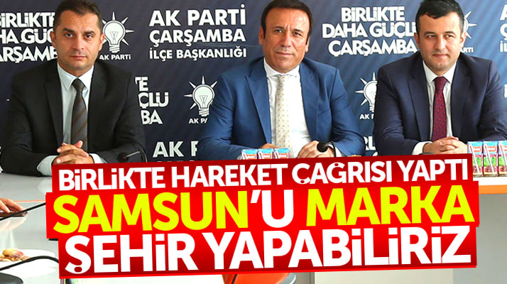 Osman Genç: Samsun'u birlikte hareket edersek marka şehir yapabiliriz