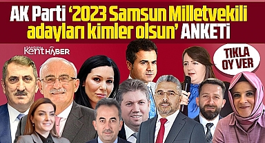 AK Parti 2023 Samsun Milletvekilli adayları kimler olsun anketi