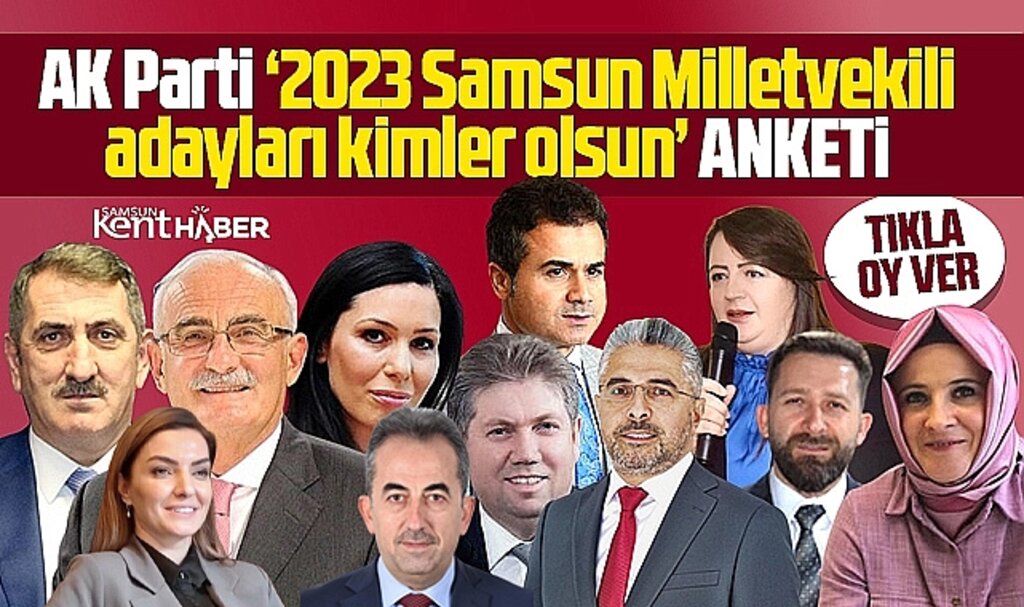 AK Parti 2023 Samsun Milletvekilli adayları kimler olsun anketi