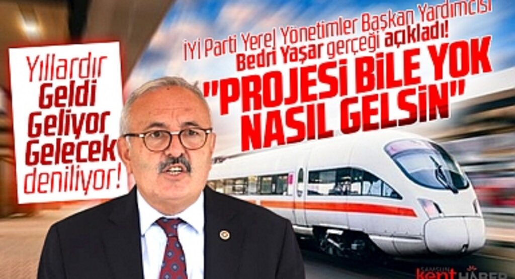 İYİ Parti Samsun Milletvekili Bedri Yaşar açıkladı! Hızlı Trenin projesi yok