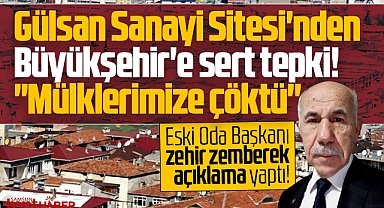 Samsun Büyükşehir'e Gülsan Sanayisi'nden tepki! Mülklerimize çöktü