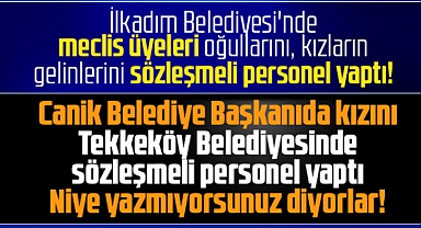 Samsun'da Canik Belediye Başkanı Sandıkçı kızını sözleşmeli personel mi yaptı?