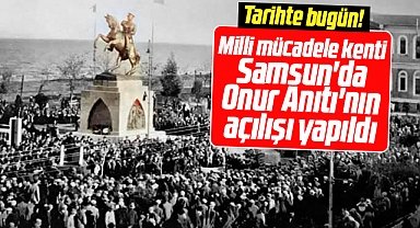 Samsun'da tarihte bugün! Onur Anıtı'nın açılışı yapıldı