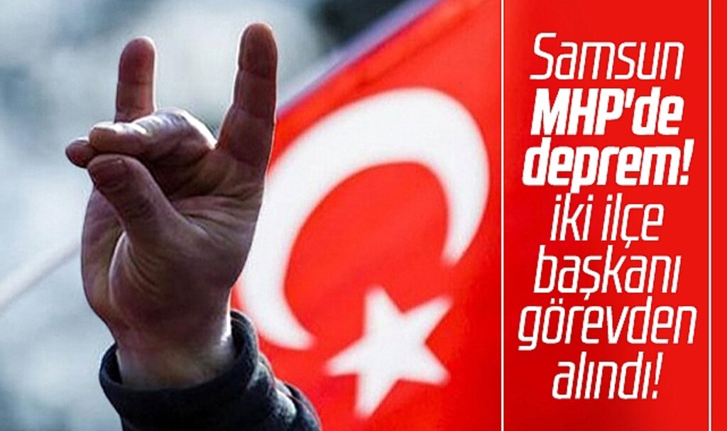 Samsun MHP'de deprem! İki ilçe başkanı görevden alındı
