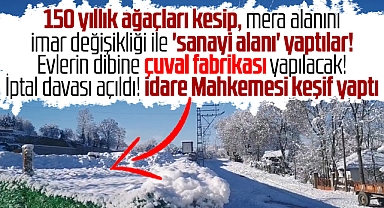 Asarcık ilçesi Musaağa mahallesinde Çuval Fabrikası davasında keşif yapıldı