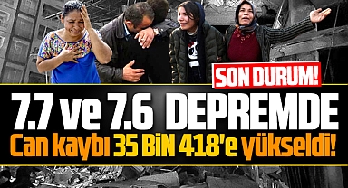 Deprem felaketinde can kaybı 35 bin 418'e yükseldi