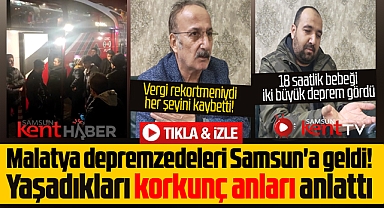 Malatya depremzedeleri Samsun'a getirildi! Yaşadıkları korkunç anları anlattılar