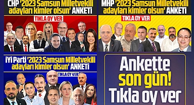 Samsun'da CHP, MHP ve İYİ Parti'nin milletvekili adayları kimler olsun anketi