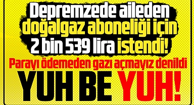 Samsun'da depremzede ailenin doğalgazı abonelik ücreti ödenmeden açılmadı