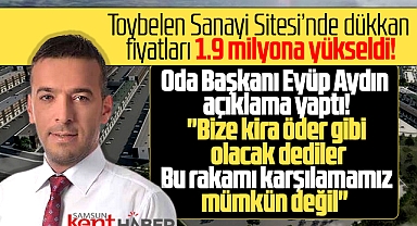 Samsun'da Toybelen Sanayi Sitesinde fiyatların yükselmesine odadan açıklama