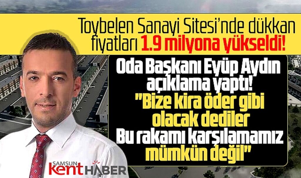 Samsun'da Toybelen Sanayi Sitesinde fiyatların yükselmesine odadan açıklama