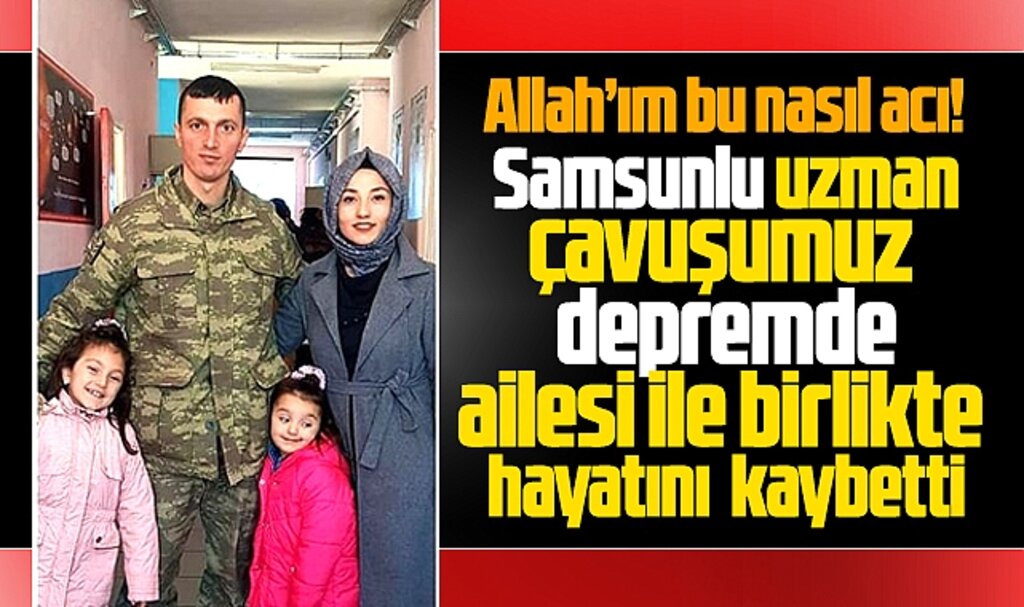 Samsunlu uzman çavuş Yasin Aslan depremde ailesi ile birlikte hayatını kaybetti
