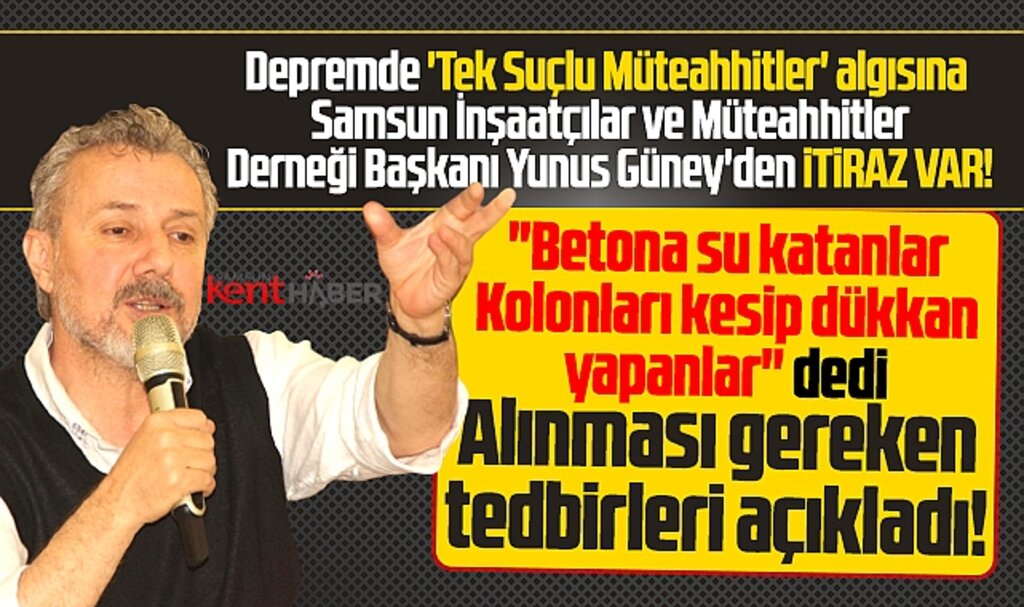 SİMDER Başkanı Güney'den tek suçlu müteahhitler algısına itiraz geldi