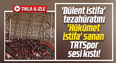 Bülent istifa tezahüratını Hükümet istifa sanan TRTSpor canlı yayında sesi kıstı