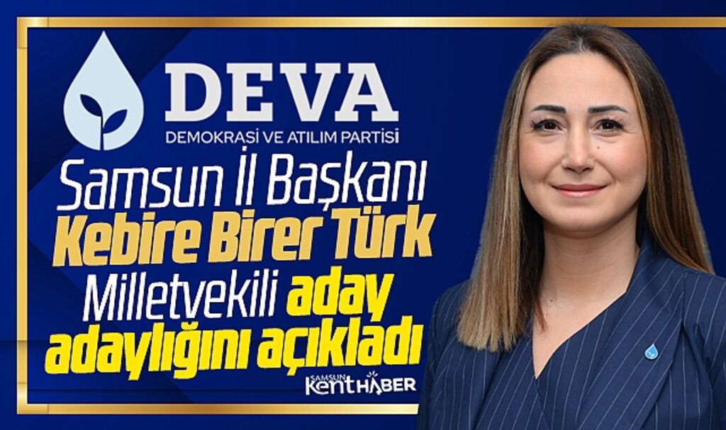 DEVA Partisi Samsun İl Başkanı Kebire Birer Türk milletvekili aday adaylığını açıkladı