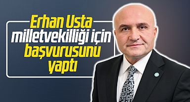Erhan Usta 14 Mayıs seçimi için milletvekilliği başvurusunu yaptı