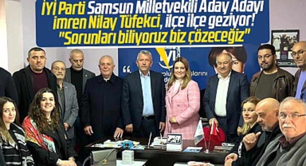 İYİ Parti Samsun Milletvekili Aday Adayı Tüfekci Alaçam'a gitti! Sorunları biz çözeceğiz