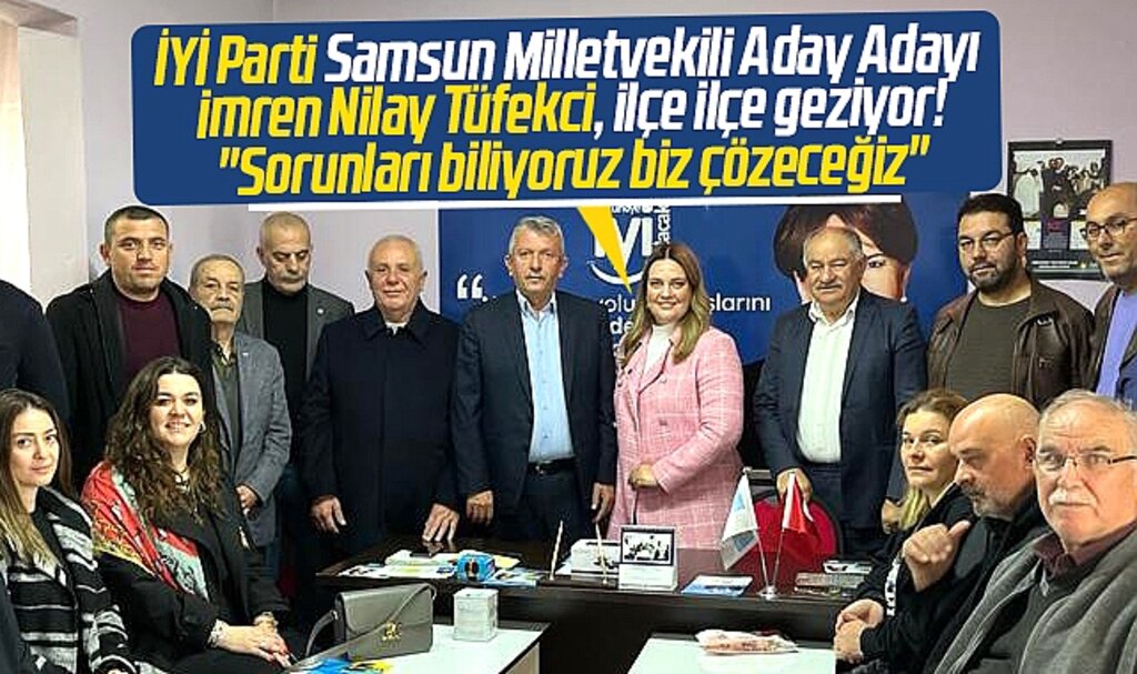 İYİ Parti Samsun Milletvekili Aday Adayı Tüfekci Alaçam'a gitti! Sorunları biz çözeceğiz