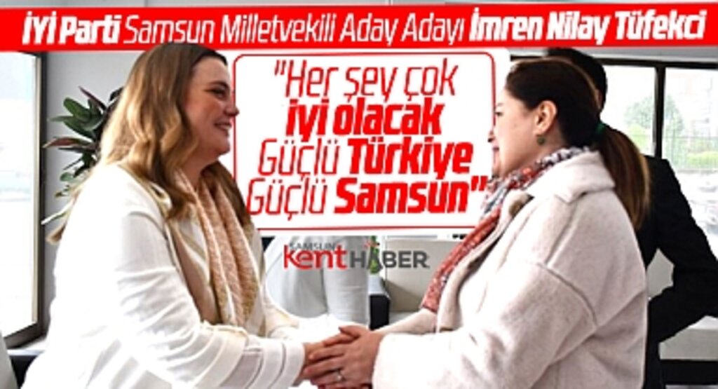 İYİ Parti Samsun Milletvekili aday adayı Tüfekci, Atakum İlçe Başkanlığını ziyaret etti