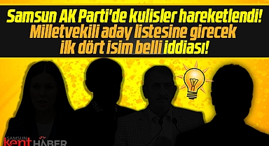 Samsun AK Parti'de milletvekili aday listesine girecek ilk 4 isim belli iddiası!