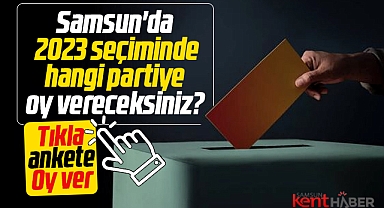 Samsun'da 2023 seçiminde hangi partiye oy vereceksiniz anketi