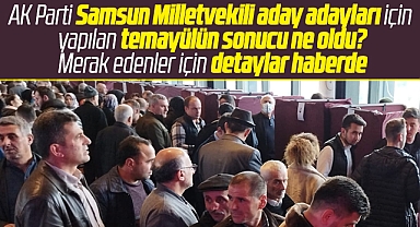 Samsun'da AK Parti Milletvekili aday adaylarının temayül yoklaması sonucu ne oldu?
