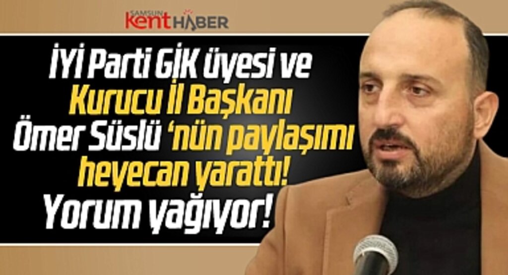 Samsun'da İYİ Parti GİK üyesi Süslü'den heyecanlandıran paylaşım! Yorum yağıyor