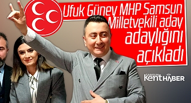 Samsun'da Ufuk Güney, MHP Samsun milletvekili aday adaylığını açıkladı