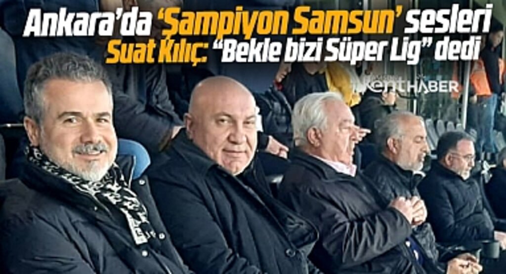 Suat Kılıç Samsunspor Süper Lige paylaşımı yaptı
