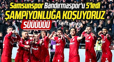 Yılport Samsunspor, Bandırmaspor'u 5-0 yendi