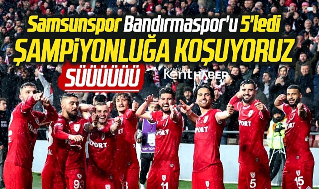 Yılport Samsunspor, Bandırmaspor'u 5-0 yendi